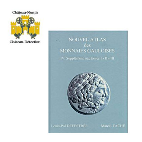NOUVEL ATLAS DES MONNAIES GAULOISES TOME IV,SUPPLEMENT AU TOMES I,II,III